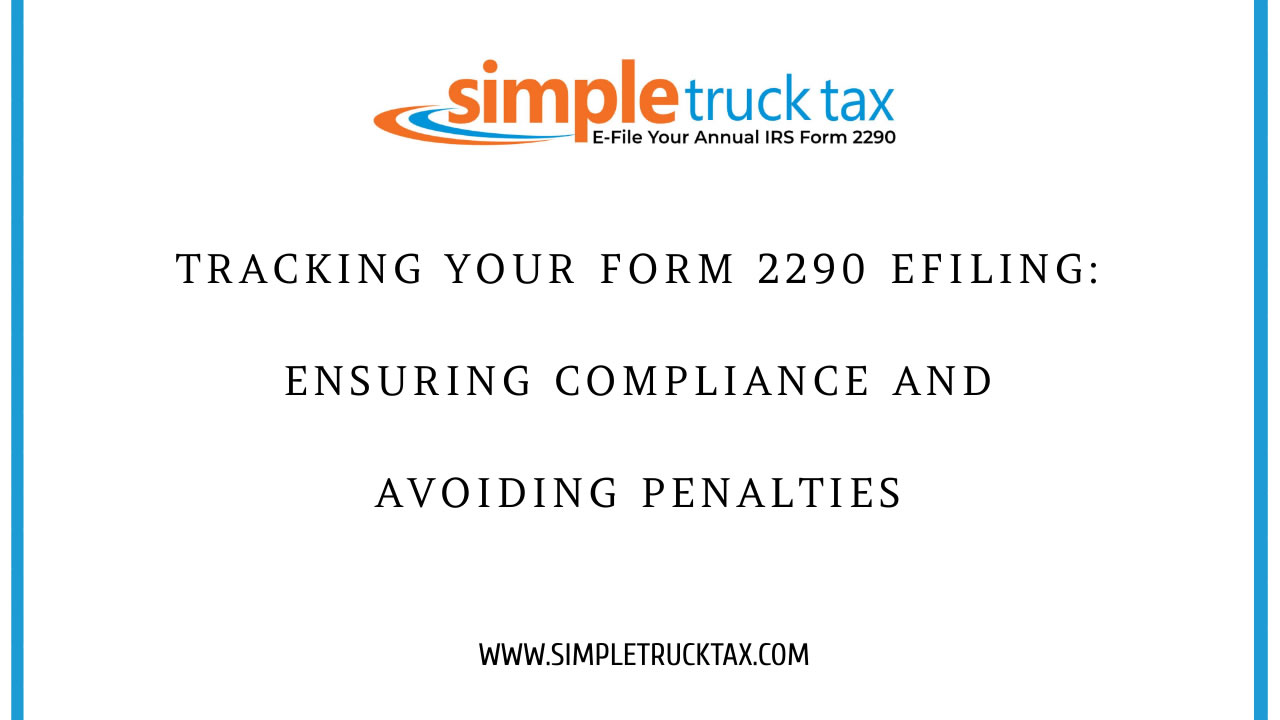 Tracking Your Form 2290 Efiling: Ensuring Compliance And Avoiding Penalties